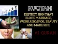 RUQYAH TO DESTROY JINN THAT BLOCK MARRIAGE WORK RIZQ SPOIL BEAUTY AND MAKE SICK