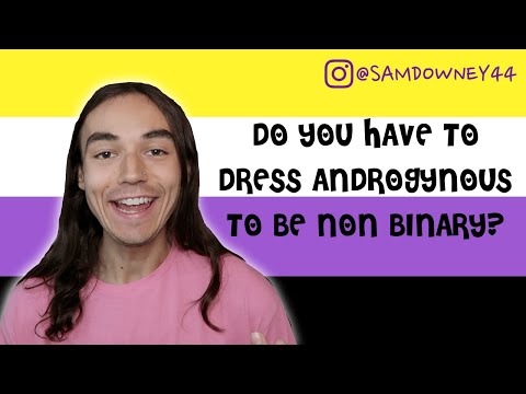 DO YOU HAVE TO DRESS ANDROGYNOUS TO BE NON BINARY?