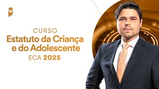 Curso de Estatuto da Criança e do Adolescente ECA 2025 com o Prof. Gustavo Cordeiro