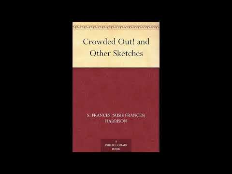 Crowded Out! and Other Sketches by S Frances (Susie Frances) Harrison — free full audiobook