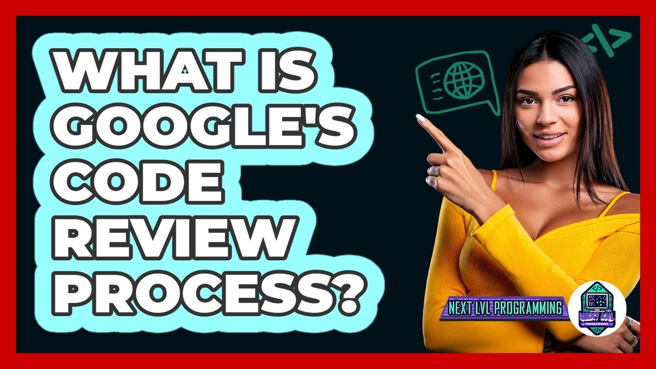 What Is Google's Code Review Process? - Next LVL Programming