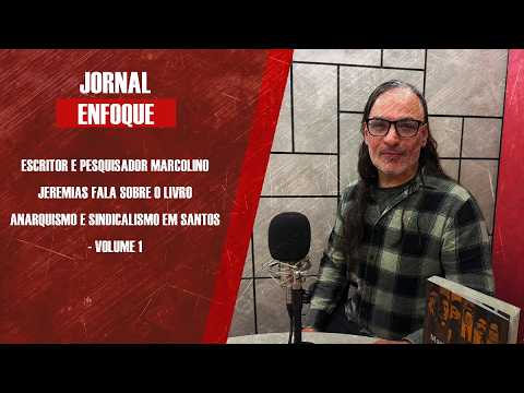 Escritor e pesquisador Marcolino Jeremias fala sobre o livro Anarquismo e Sindicalismo em Santos