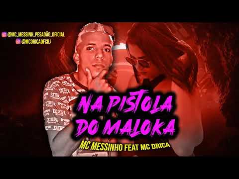 MC MESSINHO FEAT MC DRICA - NA PISTOLA DO MALOKA