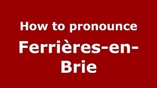 How to pronounce Ferrières-En-Brie