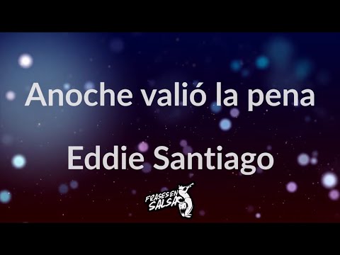 Anoche valio la pena letra - Eddie santiago (Frases en Salsa)