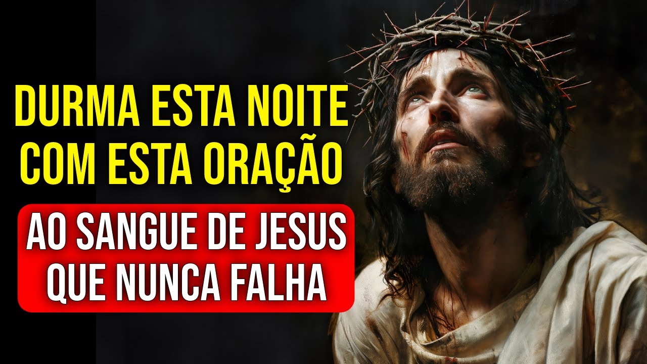 DURMA OUVINDO A ORAÇÃO AO SANGUE DE JESUS QUE NUNCA FALHA