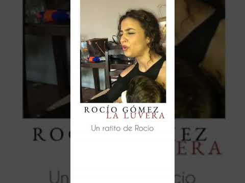 Rocío Gómez “La Luvera “ - Un ratito de Rocío