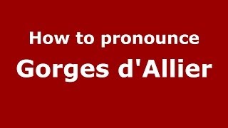How to pronounce Gorges D'Allier
