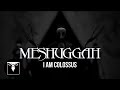 MESHUGGAH - I Am Colossus (OFFICIAL MUSIC ...