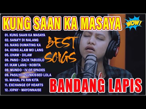 BANDANG LAPIS The Best Songs on Wish 107.5 | KUNG SAAN KA MASAYA, SANA'Y DI NALANG...