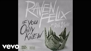 Raven Felix - If You Only Knew (Audio) ft. Rob $tone