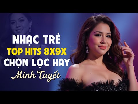 Minh Tuyet Top Hits - Top Những Ca Khúc Nhạc Trẻ 8X9X Hay - LK Những Lời Dối Gian, Khúc Nhạc Buồn