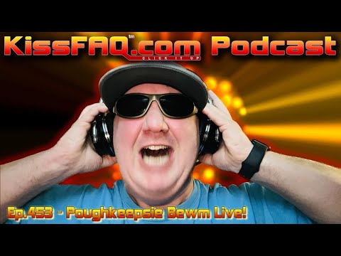 KissFAQ Podcast Ep.453 - Poughkeepsie Bewm Live!