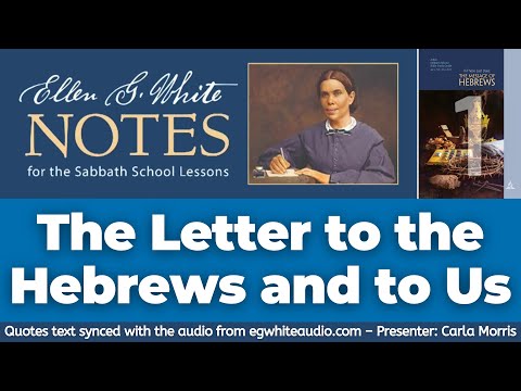 2022 Q1 Lesson 01 – Ellen G. White Notes – The Letter to the Hebrews and to Us – Audio: Carla Morris