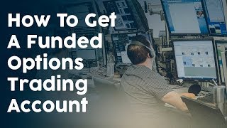 How To Get A Funded Options Trading Account
