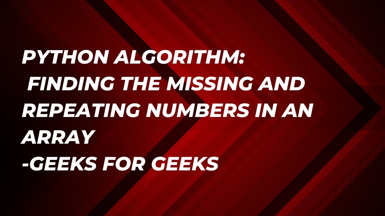 Python Algorithm: Find Missing and Repeating Numbers in an Array-GeeksforGeeks