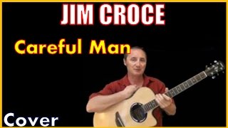 Careful Man Jim Croce Lyrics And Chords
