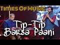 Tip Tip Barsa Paani By Mithoon Viju Shah Times Of Music MX Original