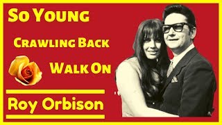 SO YOUNG # Roy Orbison sings Crawling back, Walk on and So Young