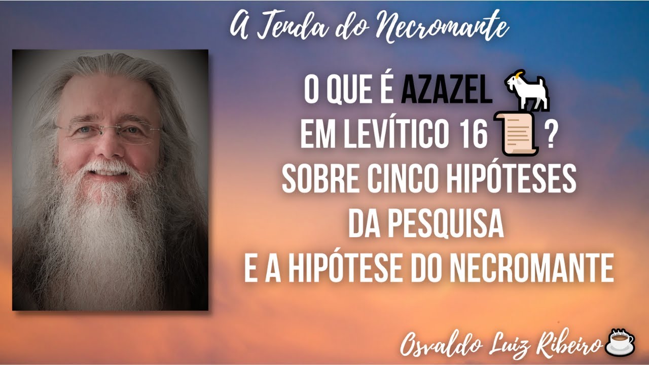113. O que é Azazel🐐em Levítico 16📜❓ Sobre cinco hipóteses da pesquisa ❌a hipótese do Necromante🧙‍♂️