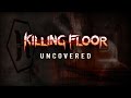Killing Floor: Uncovered 
