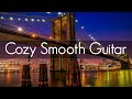 Cozy Smooth Guitar | Chill Jazz Guitar | Playlist to read, sleep & Study | Relaxing & Soothing