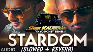 Stardom (Slowed + Reverb) Yo Yo Honey Singh.
