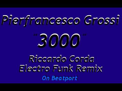 Pierfrancesco Grossi - 3000 (Riccardo Corda Electro Funk Remix).avi