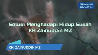 Download lagu SOLUSI MENGHADAPI HIDUP SUSAH KH. ZAINUDDIN MZ mp3