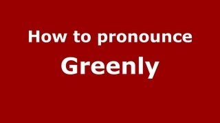 How to pronounce Greenly