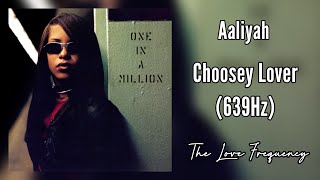 Aaliyah - Choosey Lover (Old School/New School Mix) (639hz)
