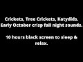 Early October Crickets, Tree Crickets, Katydids black screen to sleep & relax 10 hour cricket sounds