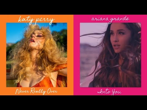 NEVER REALLY OVER YOU (Never Really Over & Into You Mashup) - Katy Perry ft. Ariana Grande