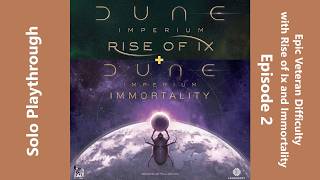 Dune Imperium with Rise of Ix & Immortality Expansions - Solo at Epic Veteran Difficulty - Episode 2