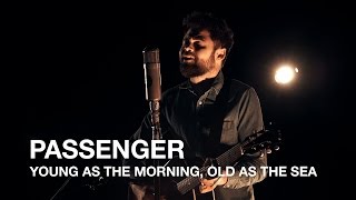 Passenger | Young As The Morning, Old As The Sea | First Play Live
