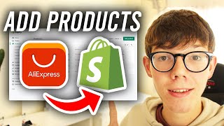 How To Add AliExpress Products To Shopify - Full Guide