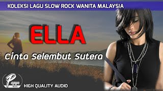 CINTA SELEMBUT SUTERA - ELLA (HIGH QUALITY AUDIO) WITH LYRIC |KOLEKSI LAGU SLOW ROCK WANITA MALAYSIA