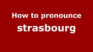 How to pronounce Strasbourg