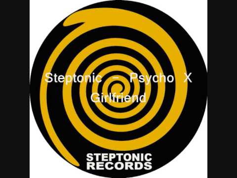 Steptonic - Psycho X Girlfriend
