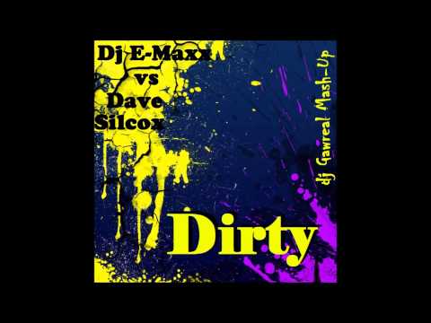 Dj E Maxx vs Dave Silcox   Dirty dj Gawreal Mash Up