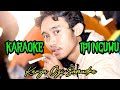 KARAOKE IPI NCUWU HATI BUSUK BIMA VERISON Nada Cewek Karya Ozi Samudra