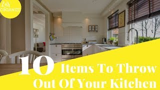 10 Items To Throw Out Of Your Kitchen | Let&#39;s Organize