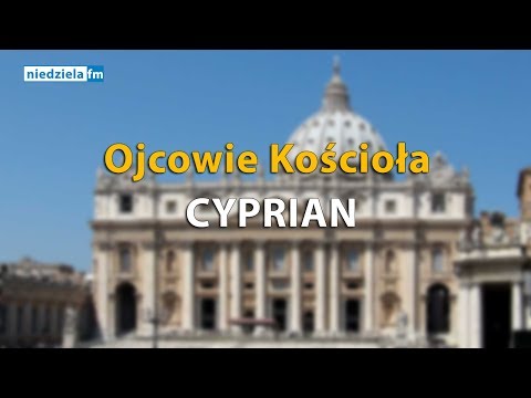 Ojcowie Kościoła – Cyprian