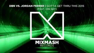 Download lagu DBN vs Jordan Ferrer - Gotta Get Thru This 2015 (Feat. Oni Sky) mp3