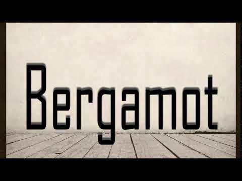How to Pronounce Bergamot