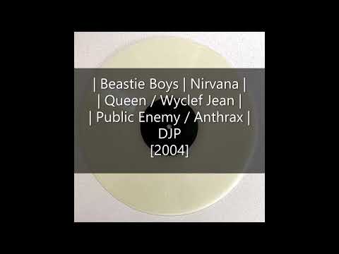 Beastie Boys vs. Nirvana vs. Queen/Wyclef Jean vs. Public Enemy/Anthrax - DJP [2004]