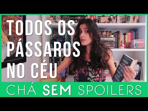 Chá SEM Spoilers - Todos Os Pássaros No Céu - Chaverna