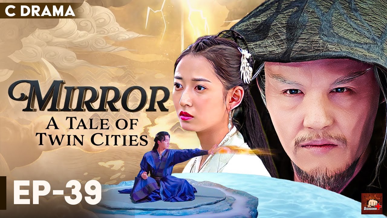 Mirror : A Tale Of Twin Cities – Ep #39 | Hindi Dubbed C Drama | Eng Subs | Chinese Fantasy Romance
