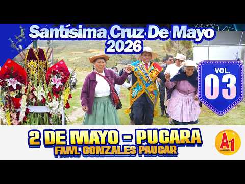 ⭐Santísima Cruz De Mayo 🔴 Dos de Mayo - Pucara 2026 // FAM. Gonzales Paucar  // VOL 03