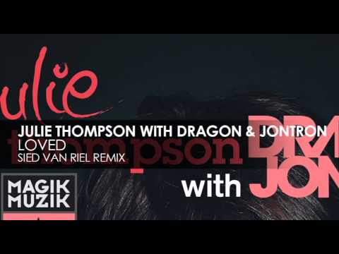 Julie Thompson with Dragon & Jontron - Loved (Sied van Riel Remix)